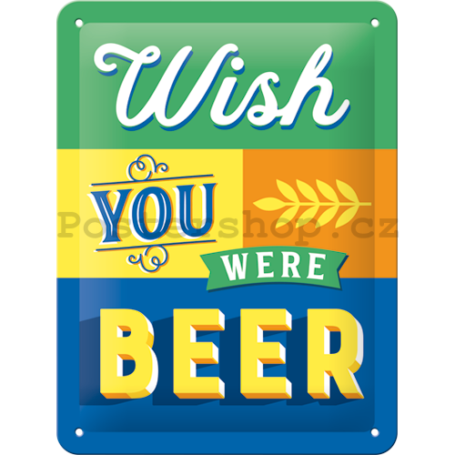 Plechová cedule: Wish You Were Beer - 20x15 cm