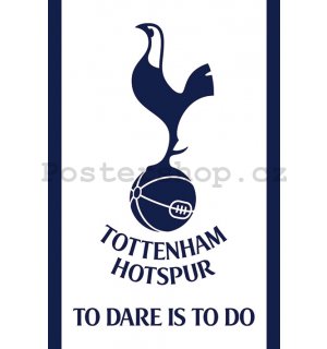 Plakát - Tottenham Hotspur Fc (To Dare Is To Do)