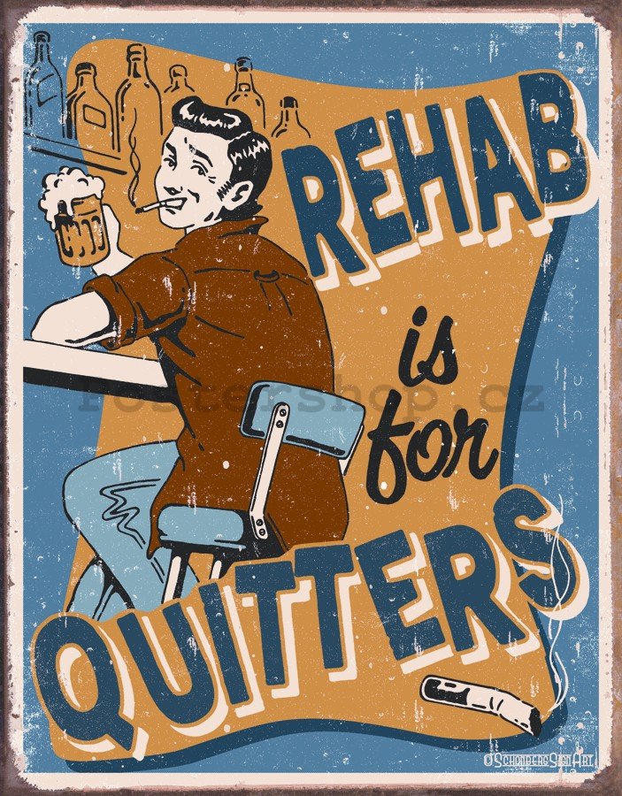 Plechová cedule - Rehab Is For Quitters