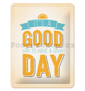 Plechová cedule - It's a Good Day to Have a Good Day