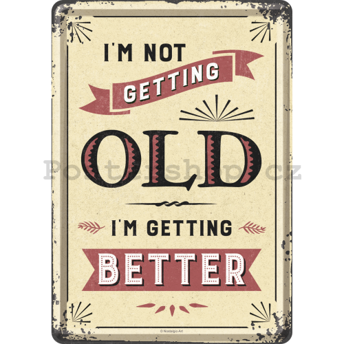 Plechová pohlednice - I am Not Getting Old